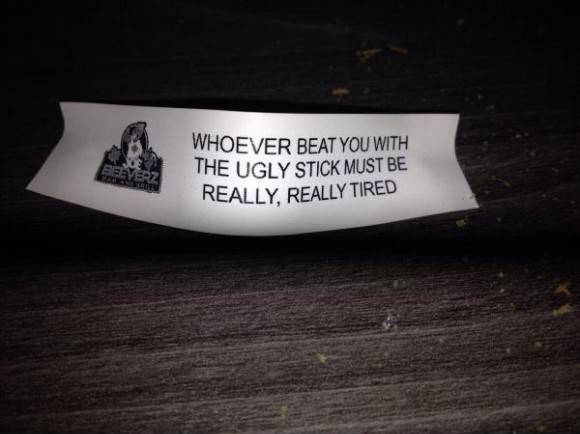 A local restaurant in our small Canadian town has the rudest fortune cookies.
