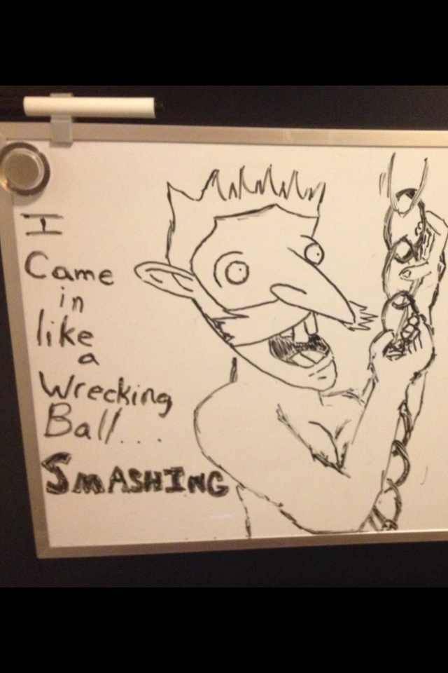 I came in like a wrecking ball....