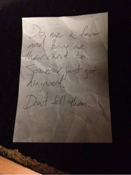 While waiting tables tonight, a mother and daughter started crying mid-meal. I had no idea what happened until a single guy at the table next to them handed me this note with his bill. Faith in humanity, restored.