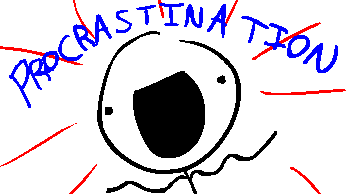 Procastination... I guess that is what we're all doing right now..