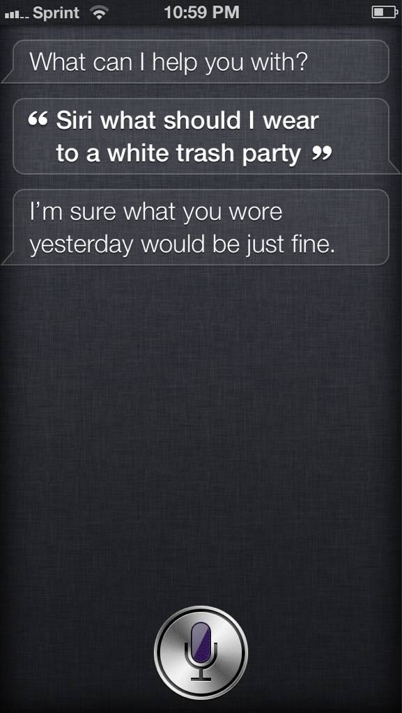 I was having trouble with my white trash costume and sh*t talking Siri was no help..