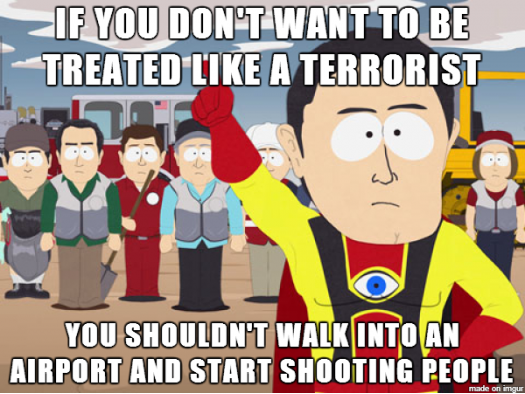Apparently the LAX shooter had a note that said he was tired of Americans being treated like terrorists.
