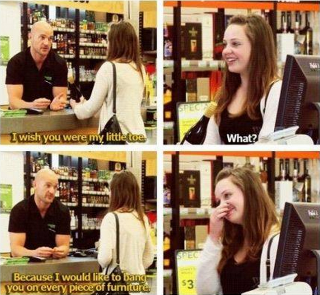 Try this pick up line... that works 100% of the time.