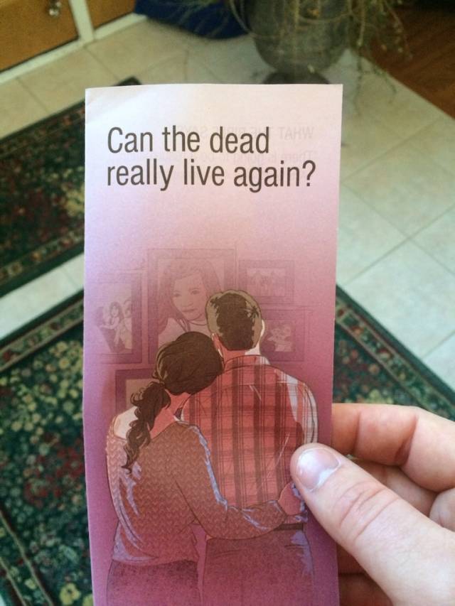 The two Jehovah's witnesses left pretty quickly when I asked 'oh like in the Walking Dead?'