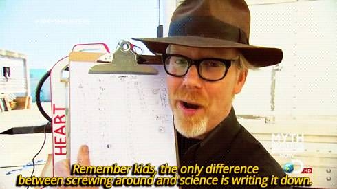 The difference between screwing around and science...