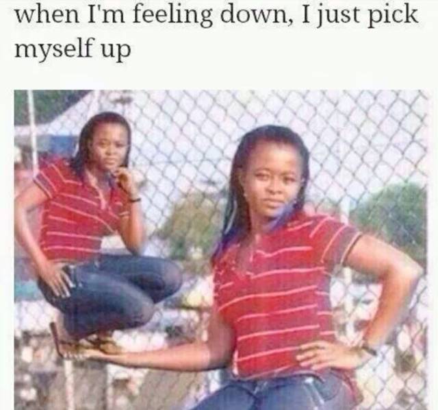 When Im feelin down...