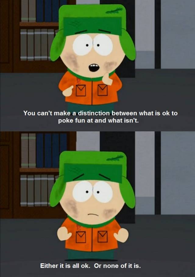 After seeing content removed because certain users were offended, let's remember these words from South Park.