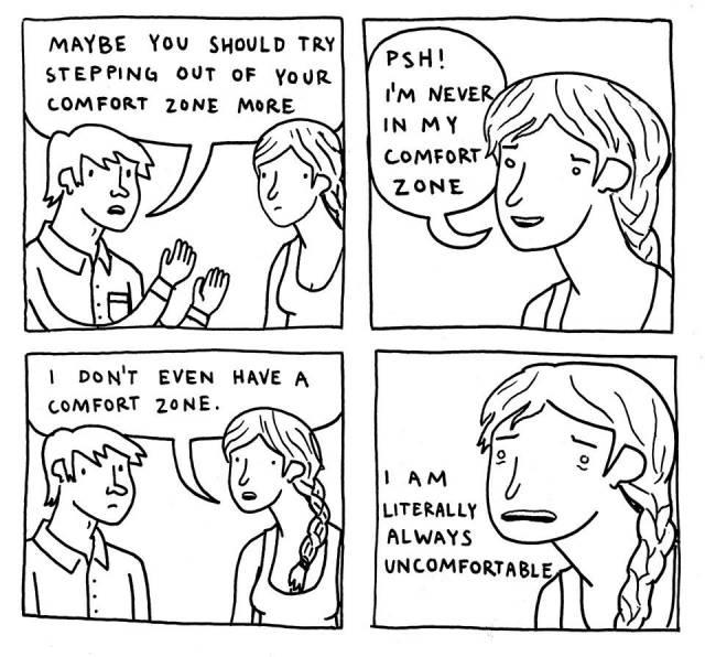 This probably wasn't the best response when an interviewer asked how often I step out of my comfort zone...