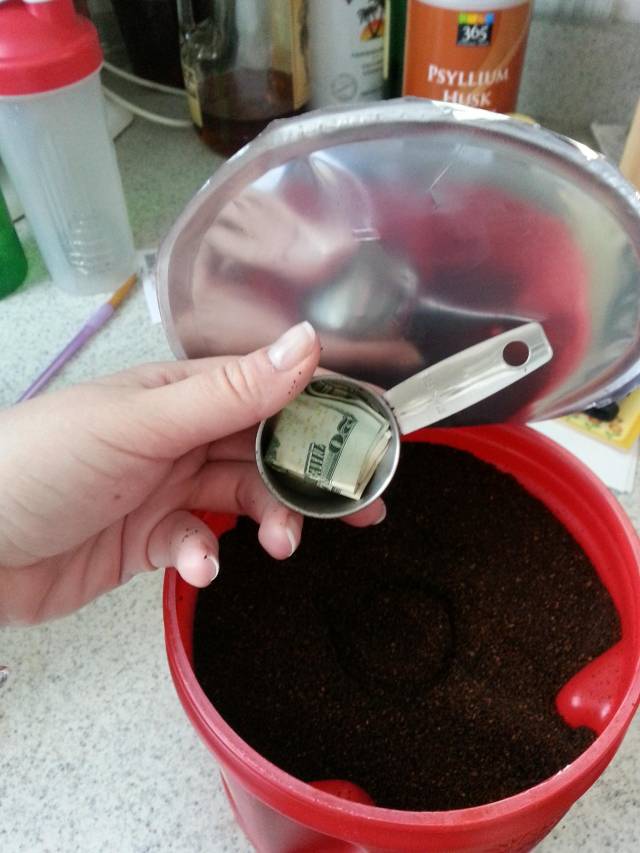 Every time my dad visits he hides a $20 bill before he leaves. This spot is by far the best. I've been making coffee like this for a week before I noticed.