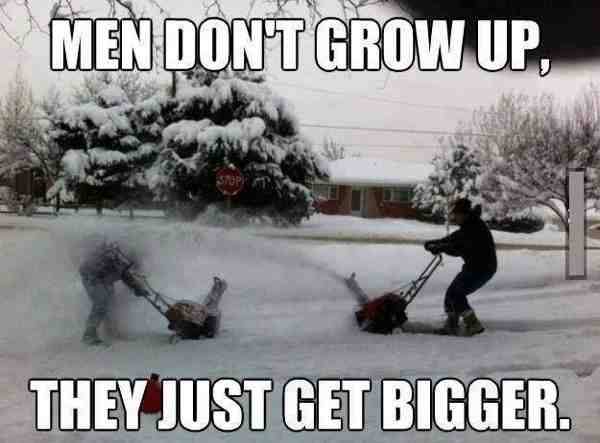 Men Don't Grow Up, They Just Get Bigger