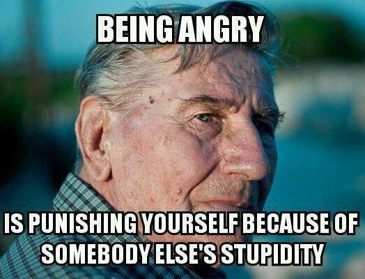 Never be angry :-)