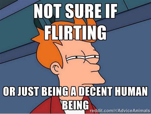 Whenever a girl is nice to me