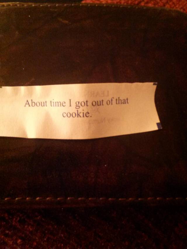 Best fortune I ever got in a fortune cookie.