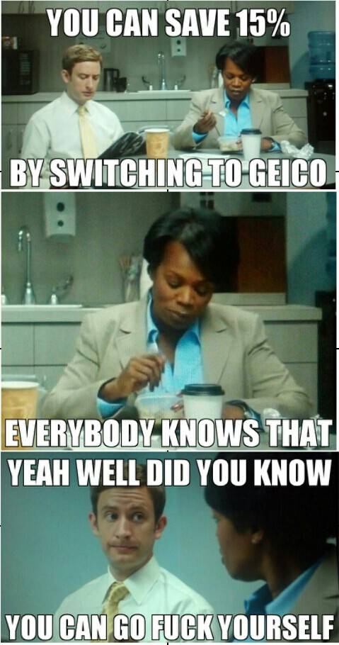 How the recent Geico commercials would go in real life.