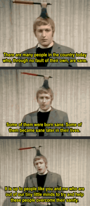 Sanity is overrated