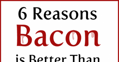 Six Reasons Bacons Is Better Then True Love...