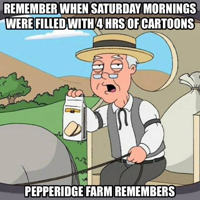Saturday mornings suck so bad now...