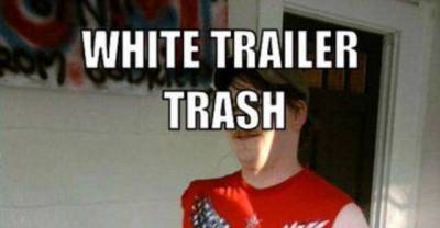 Who Said Being White Trash Wasn't Entertaining?