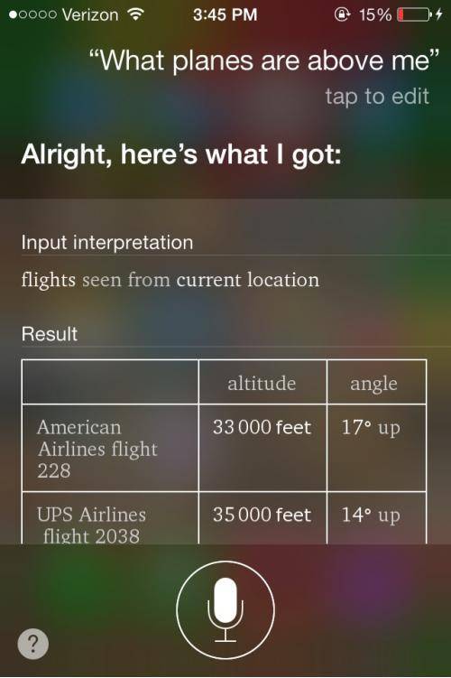 I had no idea. Siri can tell you what planes are flying above you.