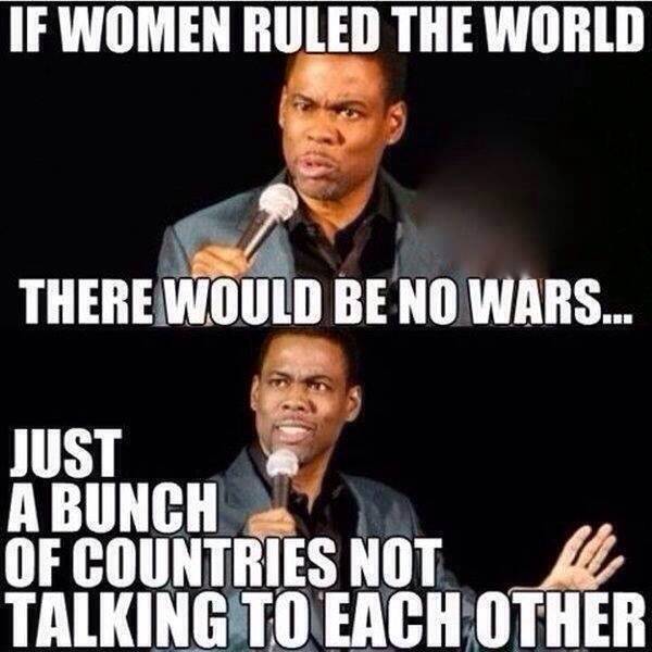 If women ruled the world...