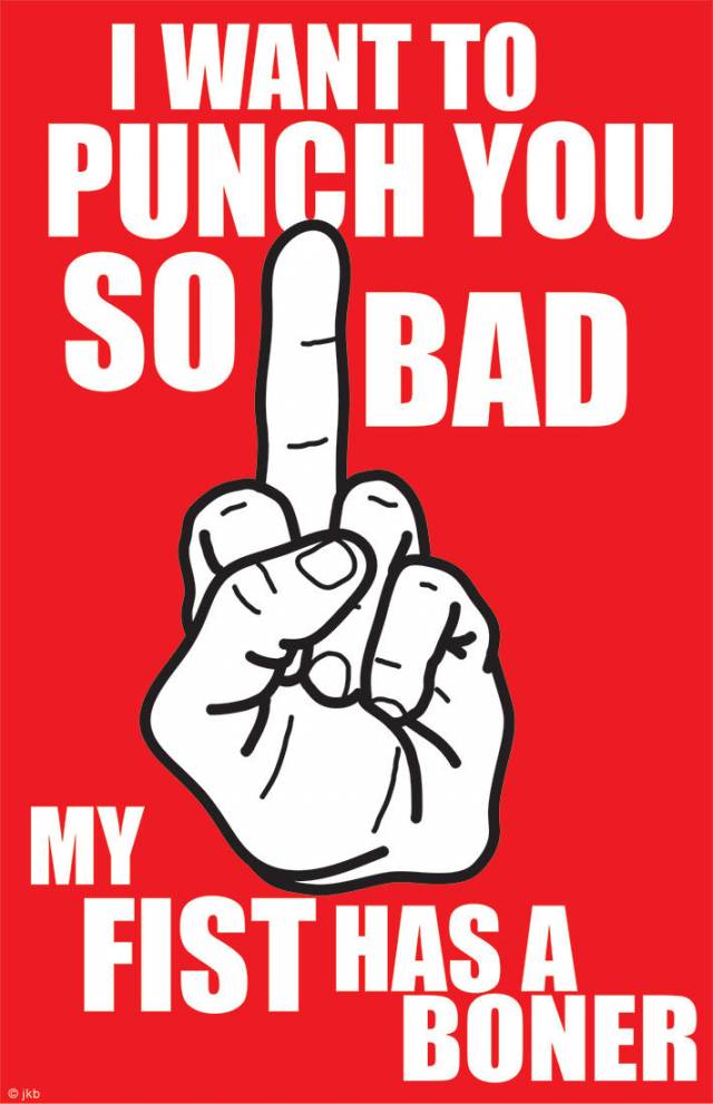 I'll leave this here..... It's for when someone aggravates you.