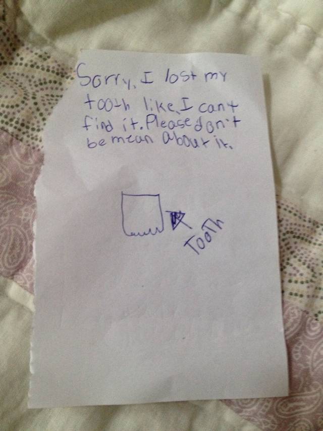 My daughter was very upset about misplacing her lost tooth. I told her to leave a note under her pillow for the tooth fairy explaining what happened.