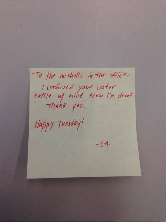 Brought a water bottle of vodka to the office today for a pregame I'm attending later tonight. Went to get it when suddenly...