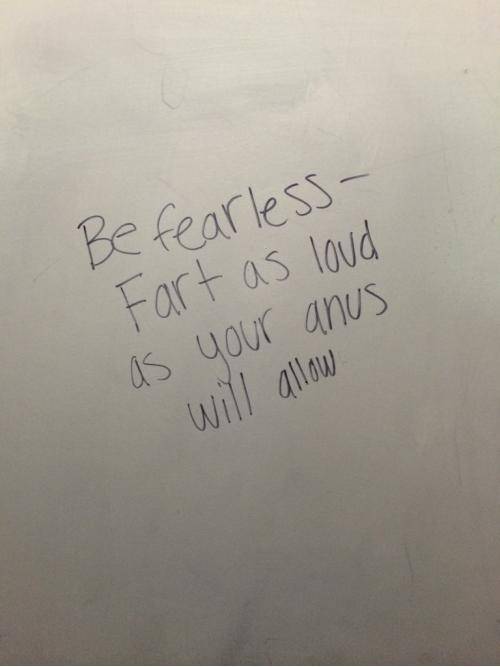 The wisdom you can find written in a bathroom stall...