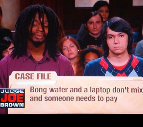 Bong water and laptops dont mix. Seriously!