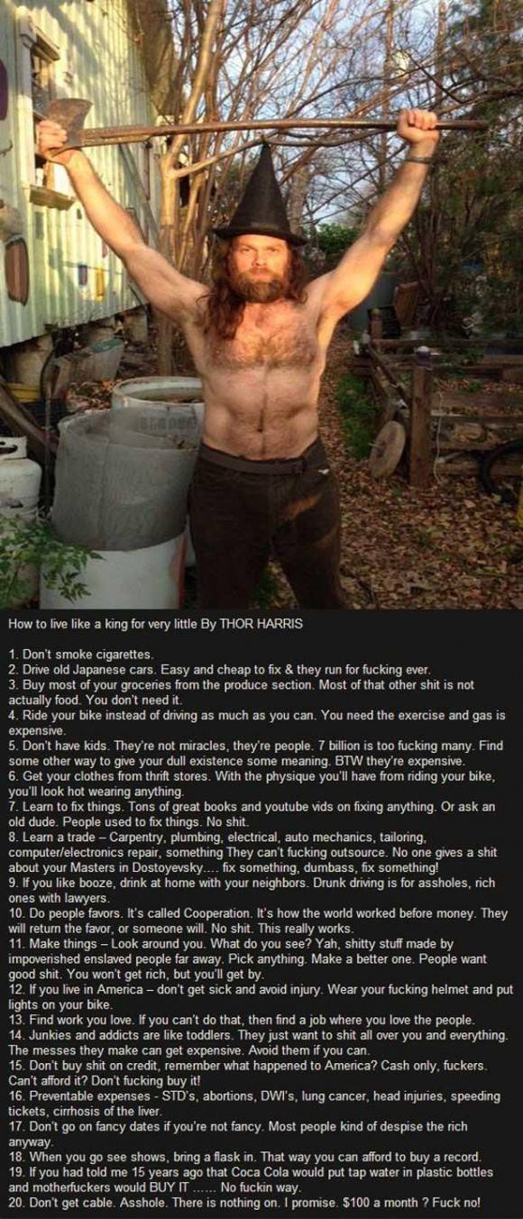 This guy is named Thor Harris. The following is his advice on how to live like a king.