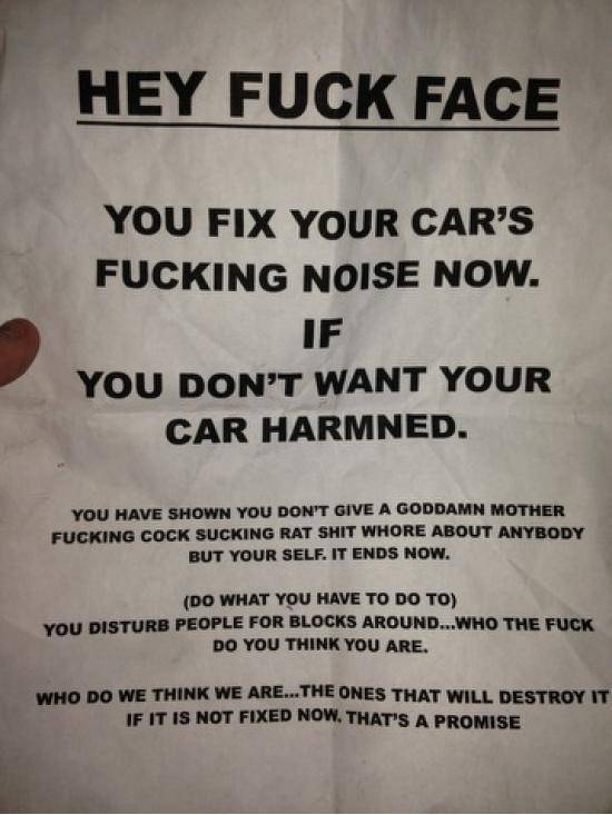 A friend of mine installed a very loud straight pipe exhaust on his car a few weeks ago. He woke up to this on his windshield.