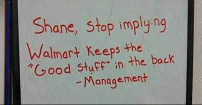 Shane: Greatest Walmart Employee Who Has A Great Sense Of Humor..