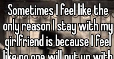 19 Confessions About Relationships Showing Why People Stay In Bad Ones.