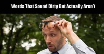 23 Words That Sound Dirty But Aren't
