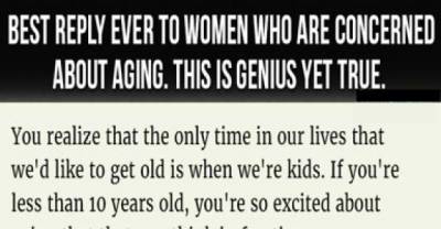 Best Reply Ever To Women Who Are Concerned About Aging. This Is Genius Yet True.