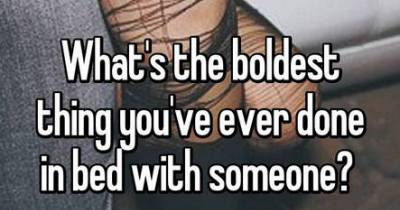 People Revealed The Boldest Thing They Have Ever Done In Bed With Someone