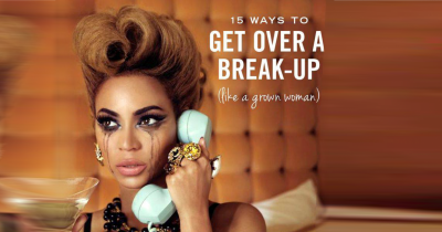 15 Ways To Get Over A Breakup Like A Grown Woman