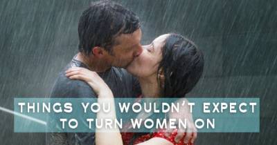 Things You Wouldn&rsquo;t Expect That Turn Women On