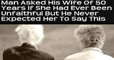 Man Asked His Wife If She Had Ever Been Unfaithful. But He Never Expected Her To Say This.