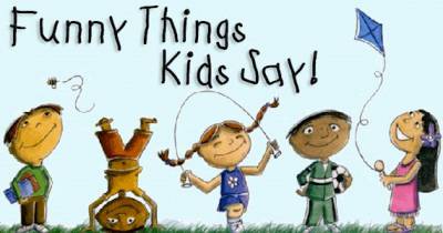 The Funny Things Kids Say