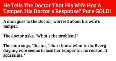 His Wife Constantly Loses Her Temper For No Reason. The Doctor&rsquo;s Suggestion? Pure Gold