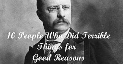 People Who Did Terrible Things For Good Reasons