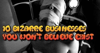 Bizarre Businesses You Won&rsquo;t Believe Exist