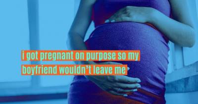 Women Reveal The Shameless Reasons They Trapped Their Boyfriend