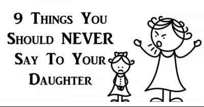 9 Things You Should Never Say To Your Daughter