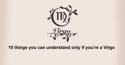 10 Things You Can Understand Only If You&rsquo;re A Virgo
