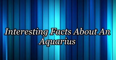 Interesting Facts About An Aquarius