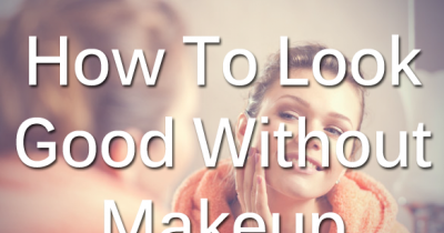 Tips To Help You Look Stunning Without Makeup