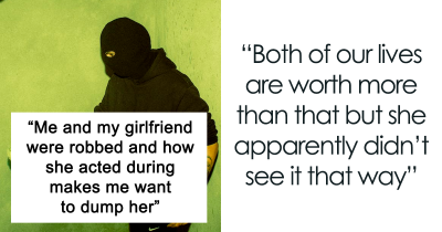 "My Girlfriend And I Were Robbed And How She Acted During The Robbery Makes Me Want To Dump Her"