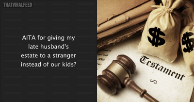 Stepmom Gives Husband's Inheritance To Stranger Rather Than To His Kids